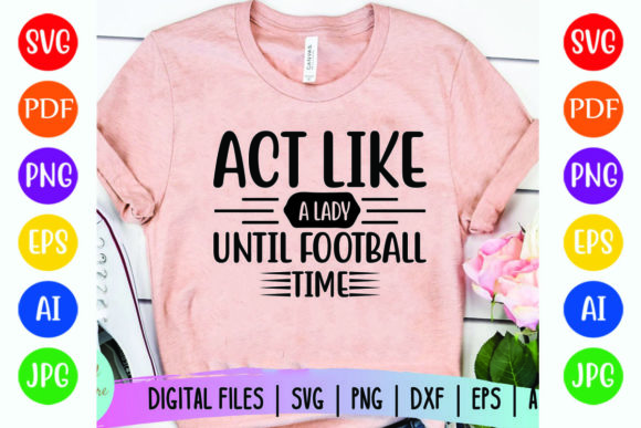 Act Like a Lady: Football Graphics for T-Shirt Designs