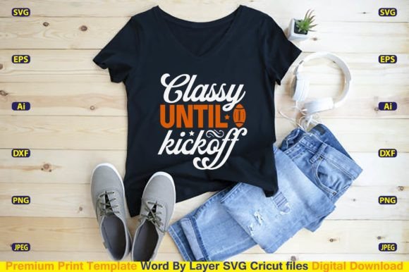 Classy Until Kickoff: Graphics for T-Shirt Designs