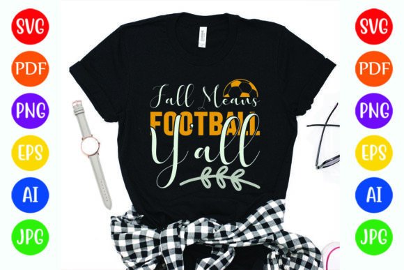 Fall Means Football Yall: Graphics for T-Shirt Designs