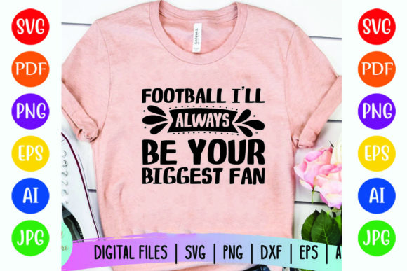 Football Ill Always Be Your Biggest Fan Graphics for T-Shirt Designs
