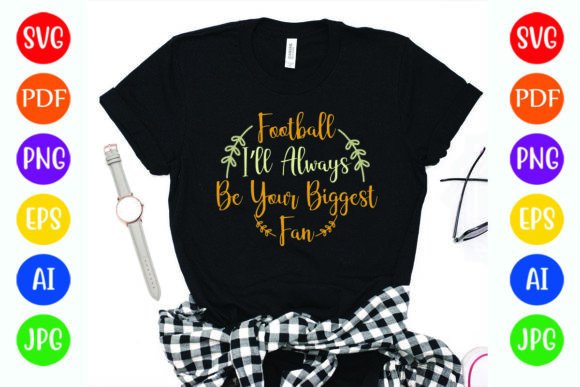 Football I’ll Always Be Your Biggest Fan Graphics & T-Shirt Designs