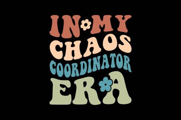 In My Chaos Coordinator Era: Graphics for T-Shirt Designs