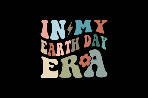In My Earth Day Era: Graphics for T-Shirt Designs