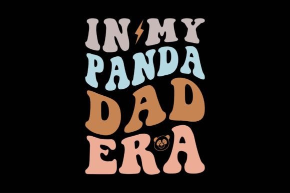 In My Panda Dad Era: Graphics for T-Shirt Designs