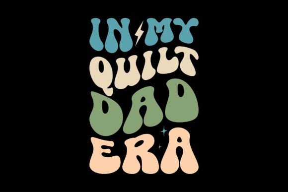 In My Quilt Dad Era: Graphics for T-Shirt Designs