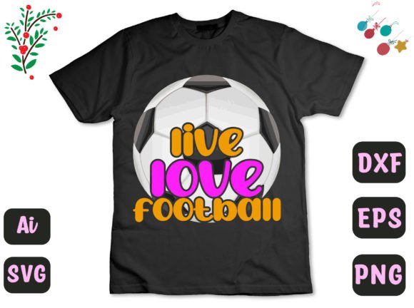 Live Love Footbal 22 Graphics for T-Shirt Designs