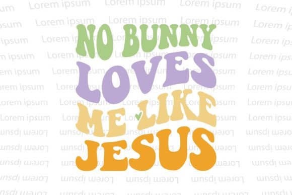 No Bunny Loves Me Like Jesus Graphics for T-Shirt Designs